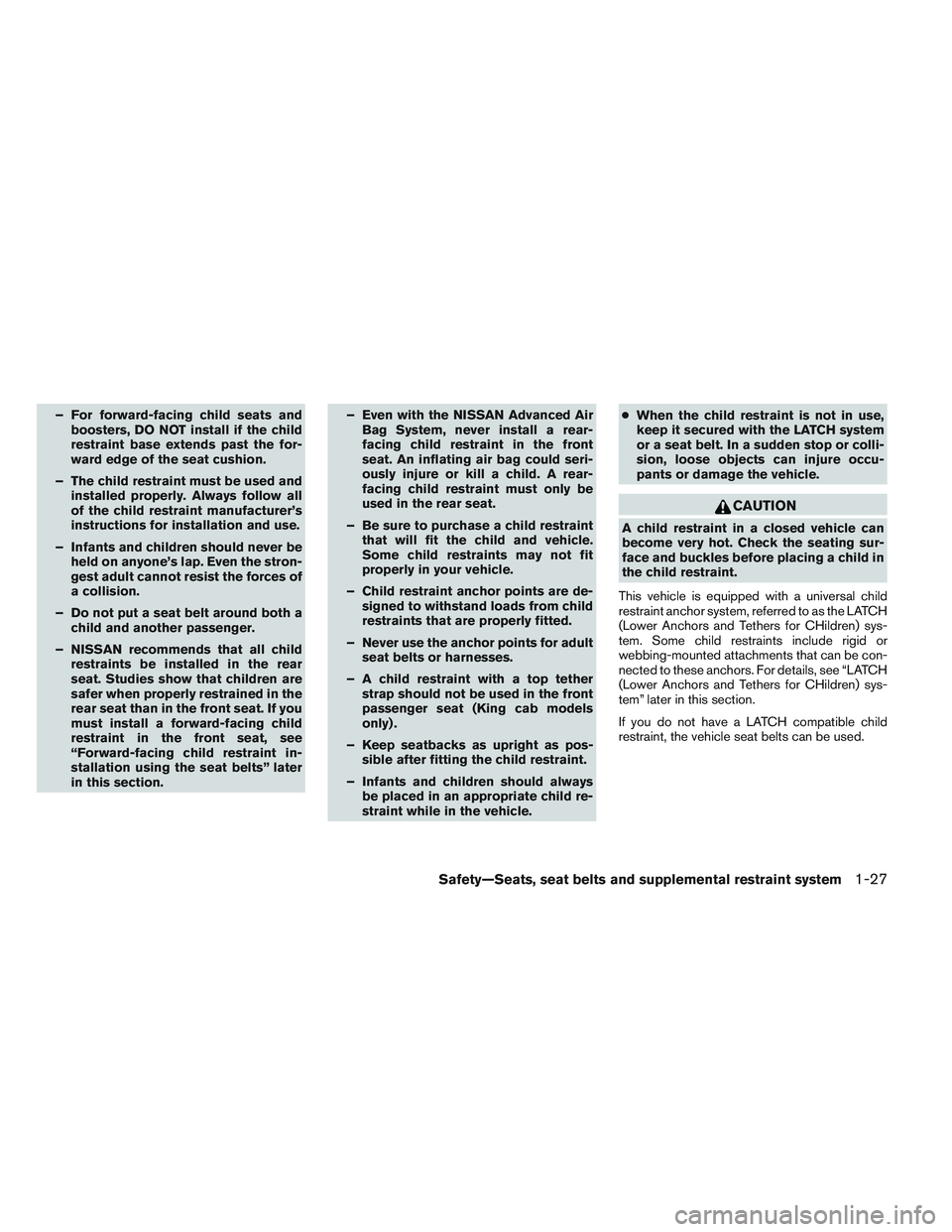 NISSAN FRONTIER 2012  Owner´s Manual – For forward-facing child seats andboosters, DO NOT install if the child
restraint base extends past the for-
ward edge of the seat cushion.
– The child restraint must be used and installed prope