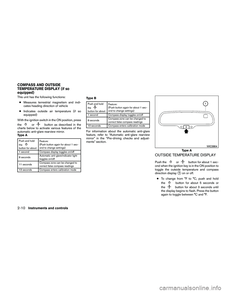 NISSAN FRONTIER 2011  Owner´s Manual This unit has the following functions:● Measures terrestrial magnetism and indi-
cates heading direction of vehicle
● Indicates outside air temperature (if so
equipped)
With the ignition switch in