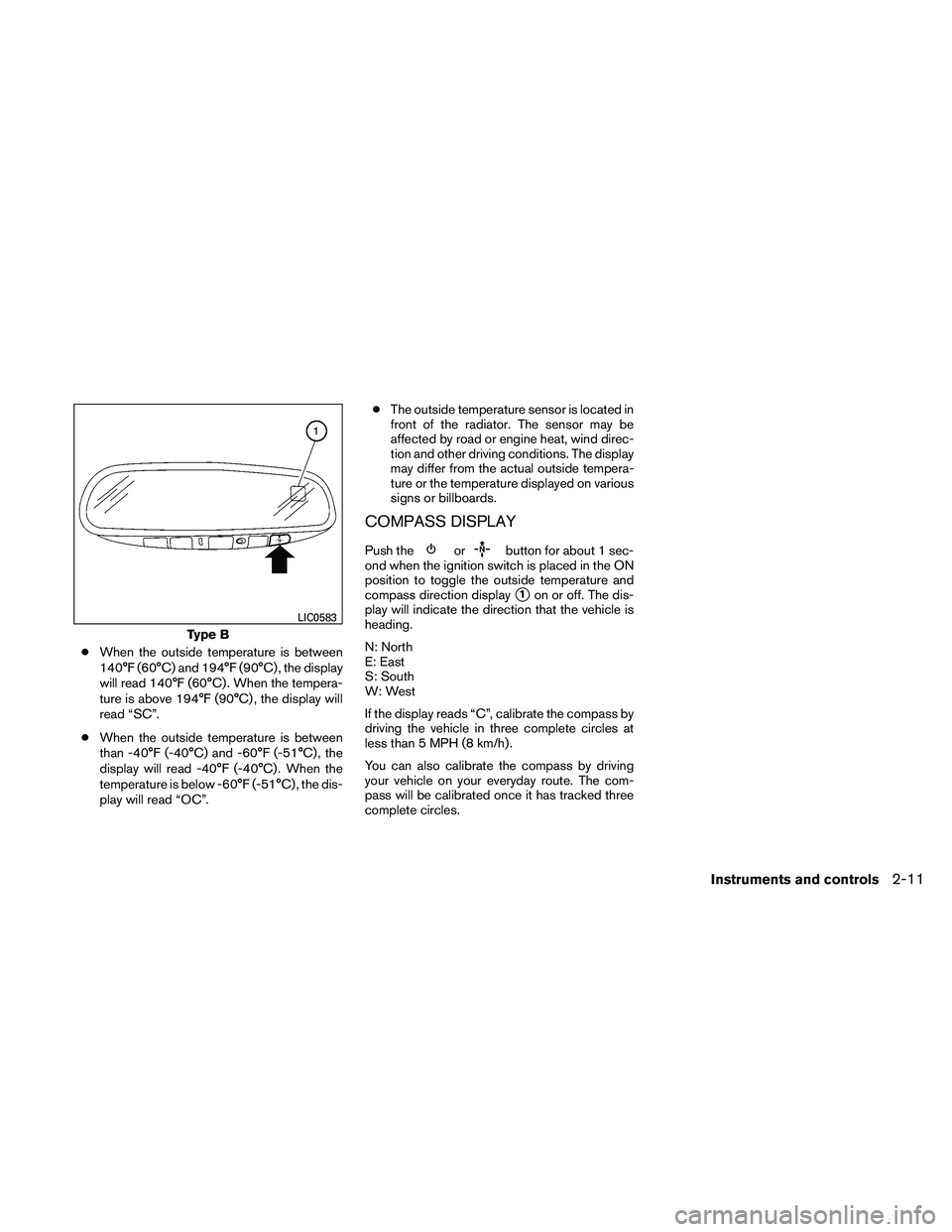NISSAN FRONTIER 2011 Owner´s Manual ●When the outside temperature is between
140°F (60°C) and 194°F (90°C) , the display
will read 140°F (60°C) . When the tempera-
ture is above 194°F (90°C) , the display will
read “SC”.
NISSAN FRONTIER 2011 Owner´s Manual ●When the outside temperature is between
140°F (60°C) and 194°F (90°C) , the display
will read 140°F (60°C) . When the tempera-
ture is above 194°F (90°C) , the display will
read “SC”.