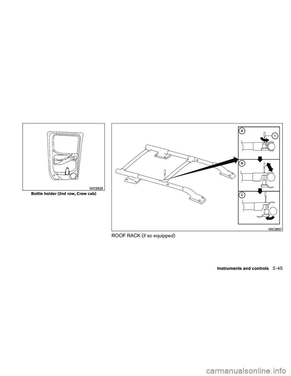 NISSAN FRONTIER 2011  Owner´s Manual ROOF RACK (if so equipped)
Bottle holder (2nd row, Crew cab)
WIC0828
WIC0857
Instruments and controls2-45 