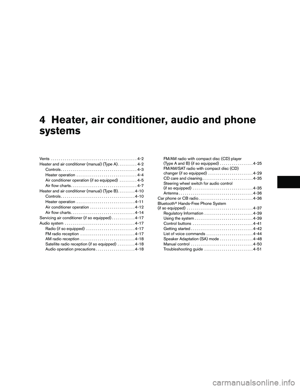 NISSAN FRONTIER 2011 Owner´s Manual 4 Heater, air conditioner, audio and phone
systems
Vents............................................4-2
Heater and air conditioner (manual) (Type A) ..........4-2
Controls ............................ NISSAN FRONTIER 2011 Owner´s Manual 4 Heater, air conditioner, audio and phone
systems
Vents............................................4-2
Heater and air conditioner (manual) (Type A) ..........4-2
Controls ............................
