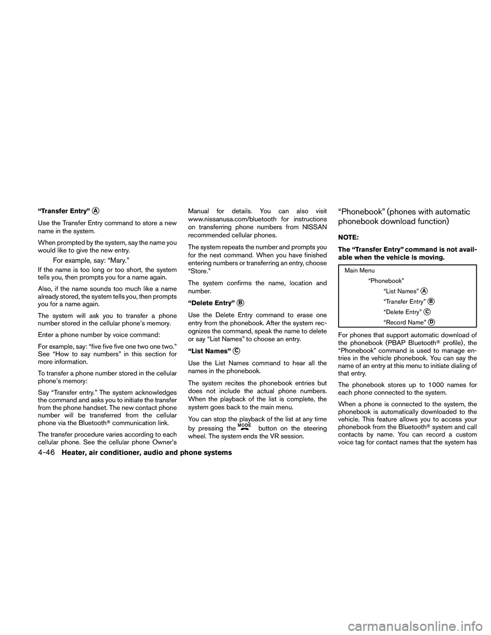 NISSAN FRONTIER 2011  Owner´s Manual “Transfer Entry”A
Use the Transfer Entry command to store a new
name in the system.
When prompted by the system, say the name you
would like to give the new entry.
For example, say: “Mary.”
I