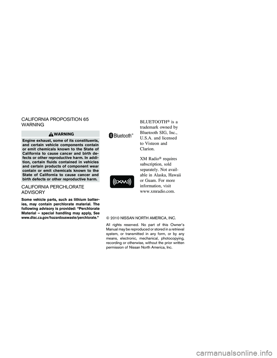 NISSAN FRONTIER 2011  Owner´s Manual CALIFORNIA PROPOSITION 65
WARNING
WARNING
Engine exhaust, some of its constituents,
and certain vehicle components contain
or emit chemicals known to the State of
California to cause cancer and birth 