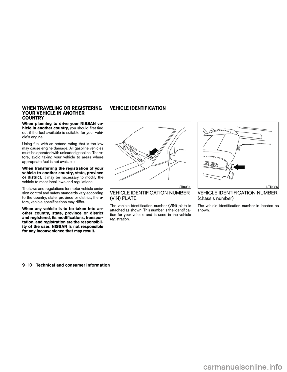NISSAN FRONTIER 2011 Owner´s Manual When planning to drive your NISSAN ve-
hicle in another country,you should first find
out if the fuel available is suitable for your vehi-
cle’s engine.
Using fuel with an octane rating that is too NISSAN FRONTIER 2011 Owner´s Manual When planning to drive your NISSAN ve-
hicle in another country,you should first find
out if the fuel available is suitable for your vehi-
cle’s engine.
Using fuel with an octane rating that is too