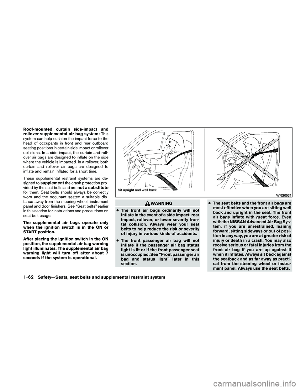 NISSAN FRONTIER 2011  Owner´s Manual Roof-mounted curtain side-impact and
rollover supplemental air bag system:This
system can help cushion the impact force to the
head of occupants in front and rear outboard
seating positions in certain