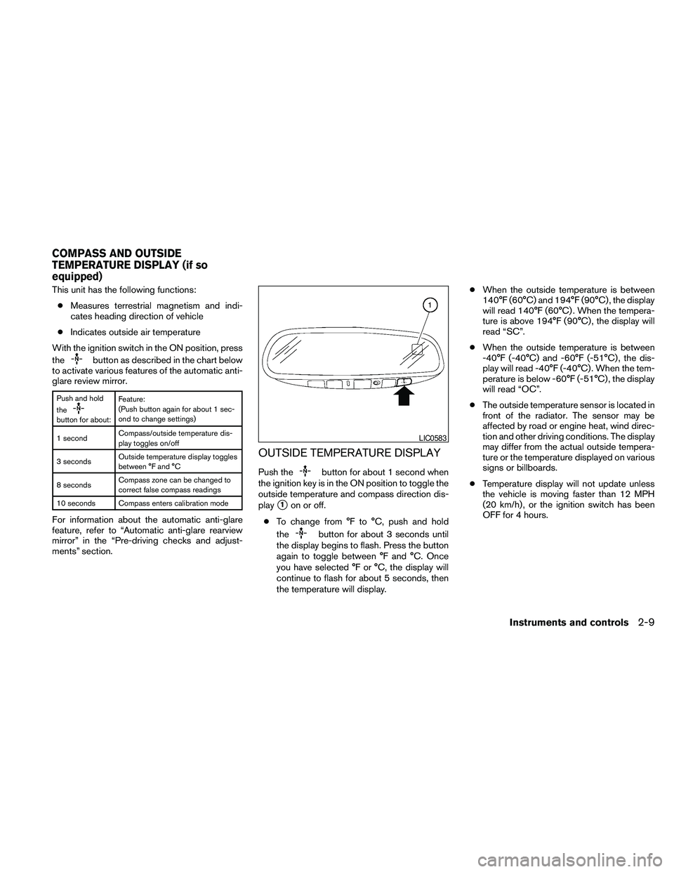 NISSAN FRONTIER 2010 Owner´s Manual This unit has the following functions:
cMeasures terrestrial magnetism and indi-
cates heading direction of vehicle
cIndicates outside air temperature
With the ignition switch in the ON position, pres NISSAN FRONTIER 2010 Owner´s Manual This unit has the following functions:
cMeasures terrestrial magnetism and indi-
cates heading direction of vehicle
cIndicates outside air temperature
With the ignition switch in the ON position, pres