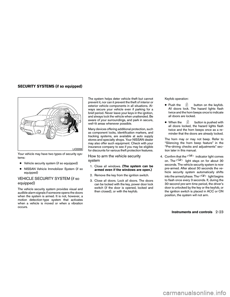 NISSAN FRONTIER 2010 Owner´s Manual Your vehicle may have two types of security sys-
tems:
cVehicle security system (if so equipped)
cNISSAN Vehicle Immobilizer System (if so
equipped)
VEHICLE SECURITY SYSTEM (if so
equipped)
The vehicl NISSAN FRONTIER 2010 Owner´s Manual Your vehicle may have two types of security sys-
tems:
cVehicle security system (if so equipped)
cNISSAN Vehicle Immobilizer System (if so
equipped)
VEHICLE SECURITY SYSTEM (if so
equipped)
The vehicl