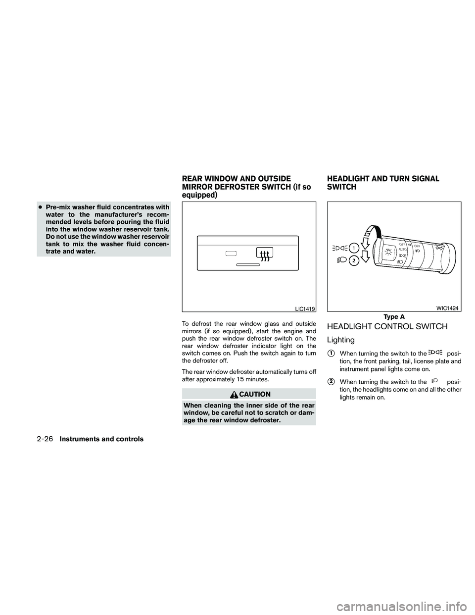 NISSAN FRONTIER 2010 Owner´s Manual cPre-mix washer fluid concentrates with
water to the manufacturer’s recom-
mended levels before pouring the fluid
into the window washer reservoir tank.
Do not use the window washer reservoir
tank t NISSAN FRONTIER 2010 Owner´s Manual cPre-mix washer fluid concentrates with
water to the manufacturer’s recom-
mended levels before pouring the fluid
into the window washer reservoir tank.
Do not use the window washer reservoir
tank t