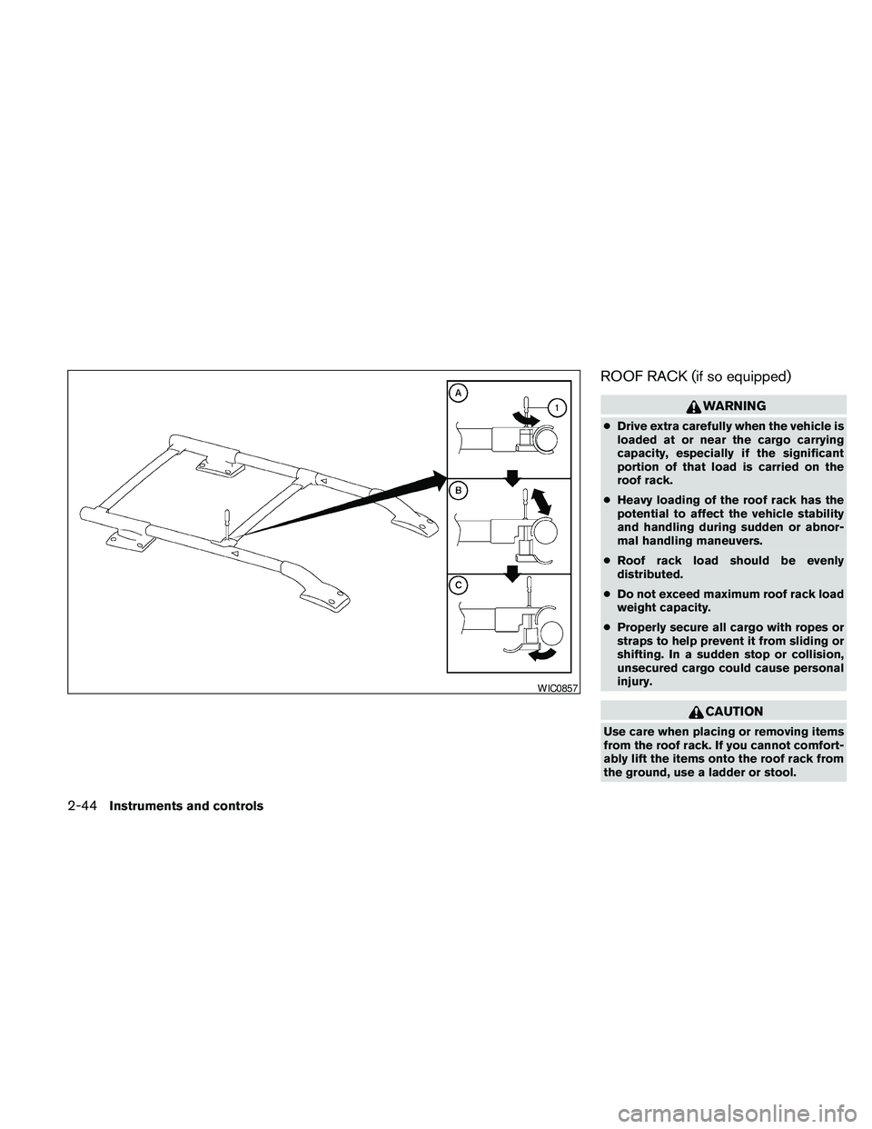 NISSAN FRONTIER 2010 Owner´s Manual ROOF RACK (if so equipped)
WARNING
cDrive extra carefully when the vehicle is
loaded at or near the cargo carrying
capacity, especially if the significant
portion of that load is carried on the
roof r NISSAN FRONTIER 2010 Owner´s Manual ROOF RACK (if so equipped)
WARNING
cDrive extra carefully when the vehicle is
loaded at or near the cargo carrying
capacity, especially if the significant
portion of that load is carried on the
roof r