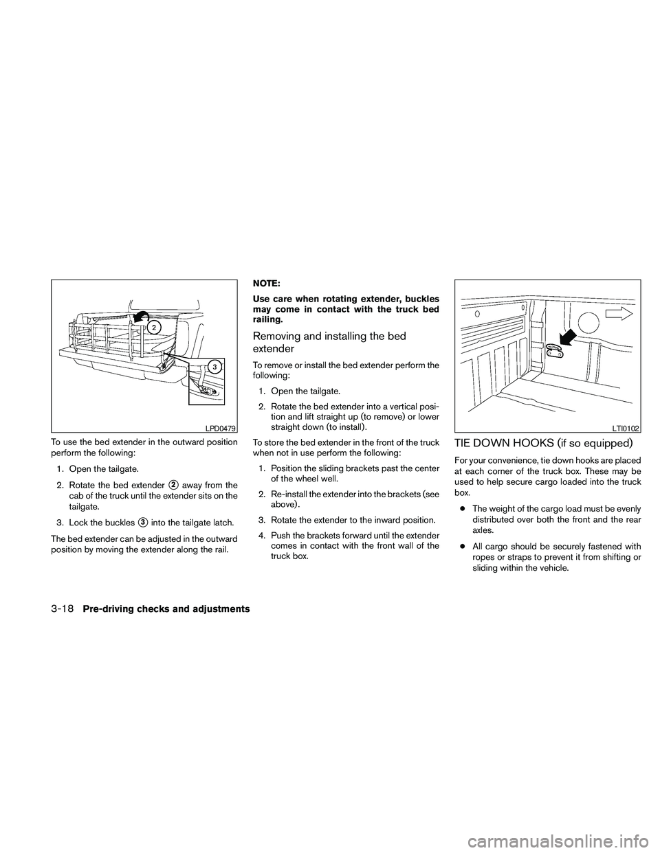 NISSAN FRONTIER 2010 Owner´s Manual To use the bed extender in the outward position
perform the following:
1. Open the tailgate.
2. Rotate the bed extender
s2away from the
cab of the truck until the extender sits on the
tailgate.
3. Loc NISSAN FRONTIER 2010 Owner´s Manual To use the bed extender in the outward position
perform the following:
1. Open the tailgate.
2. Rotate the bed extender
s2away from the
cab of the truck until the extender sits on the
tailgate.
3. Loc