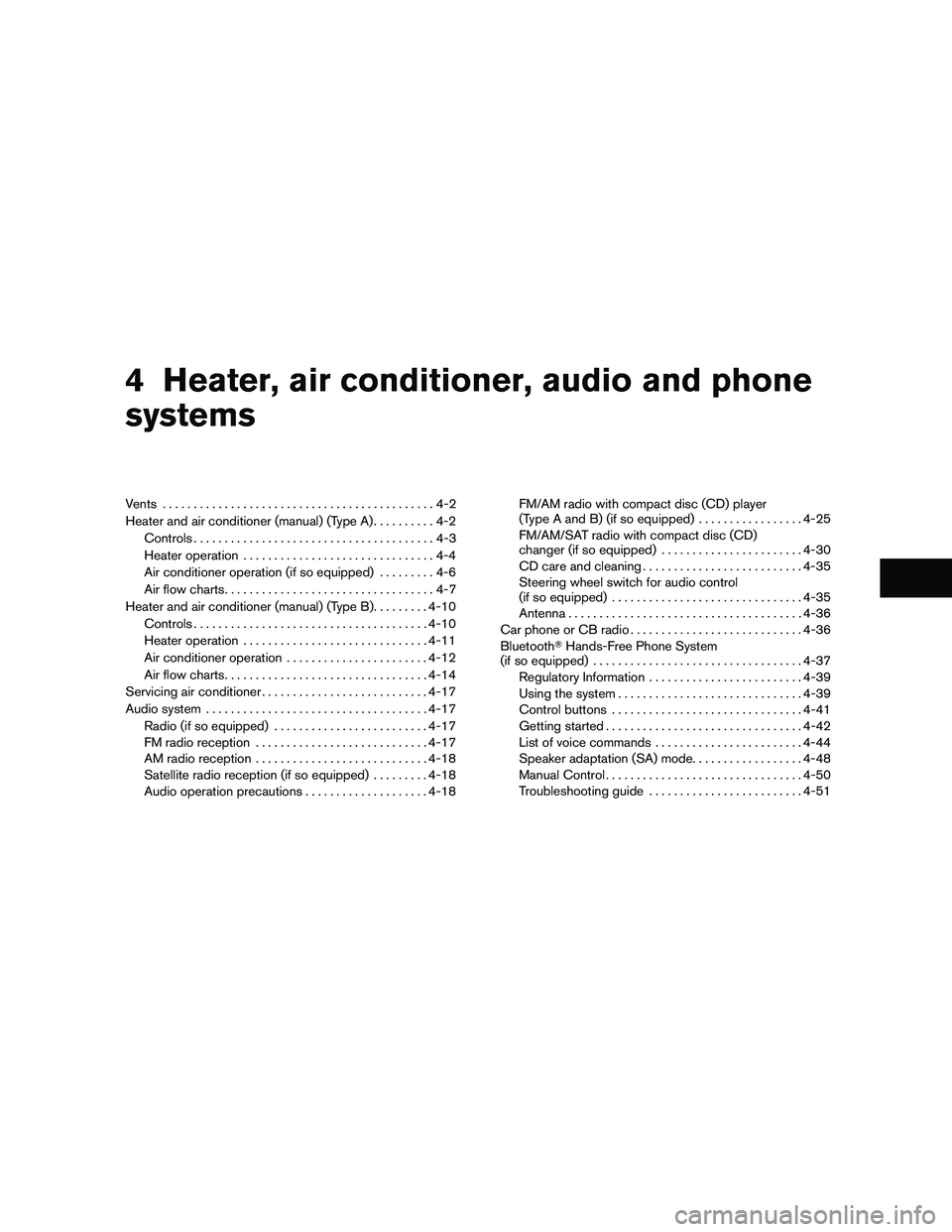 NISSAN FRONTIER 2010 Owner´s Manual 4 Heater, air conditioner, audio and phone
systems
Vents............................................4-2
Heater and air conditioner (manual) (Type A)..........4-2
Controls.............................. NISSAN FRONTIER 2010 Owner´s Manual 4 Heater, air conditioner, audio and phone
systems
Vents............................................4-2
Heater and air conditioner (manual) (Type A)..........4-2
Controls..............................