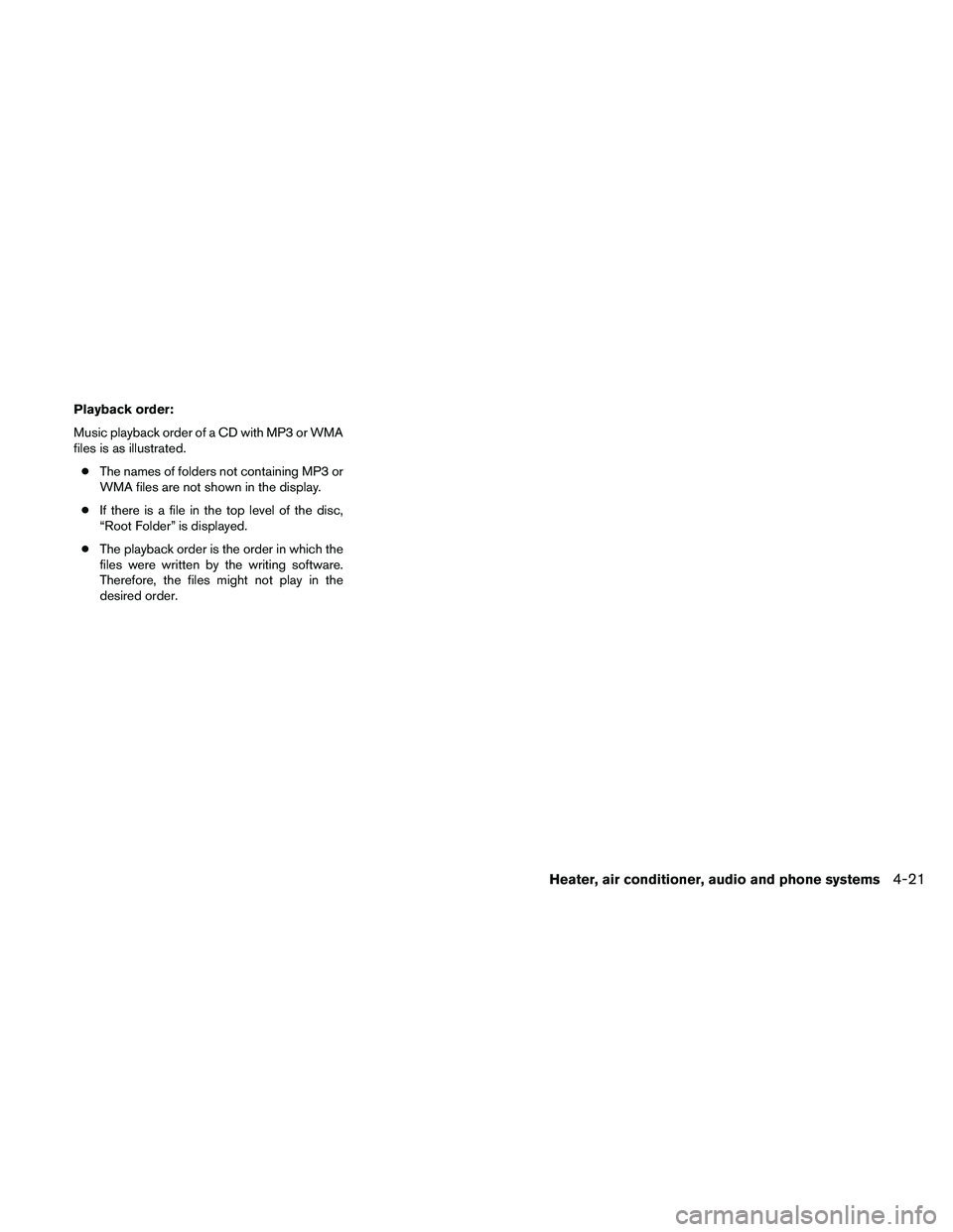 NISSAN FRONTIER 2010  Owner´s Manual Playback order:
Music playback order of a CD with MP3 or WMA
files is as illustrated.
cThe names of folders not containing MP3 or
WMA files are not shown in the display.
cIf there is a file in the top