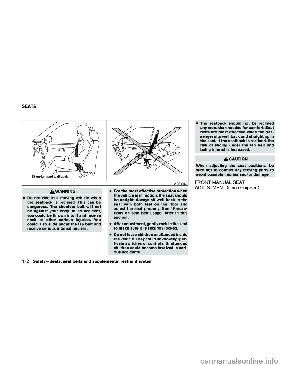 NISSAN FRONTIER 2010 Owner´s Manual WARNING
cDo not ride in a moving vehicle when
the seatback is reclined. This can be
dangerous. The shoulder belt will not
be against your body. In an accident,
you could be thrown into it and receive
NISSAN FRONTIER 2010 Owner´s Manual WARNING
cDo not ride in a moving vehicle when
the seatback is reclined. This can be
dangerous. The shoulder belt will not
be against your body. In an accident,
you could be thrown into it and receive