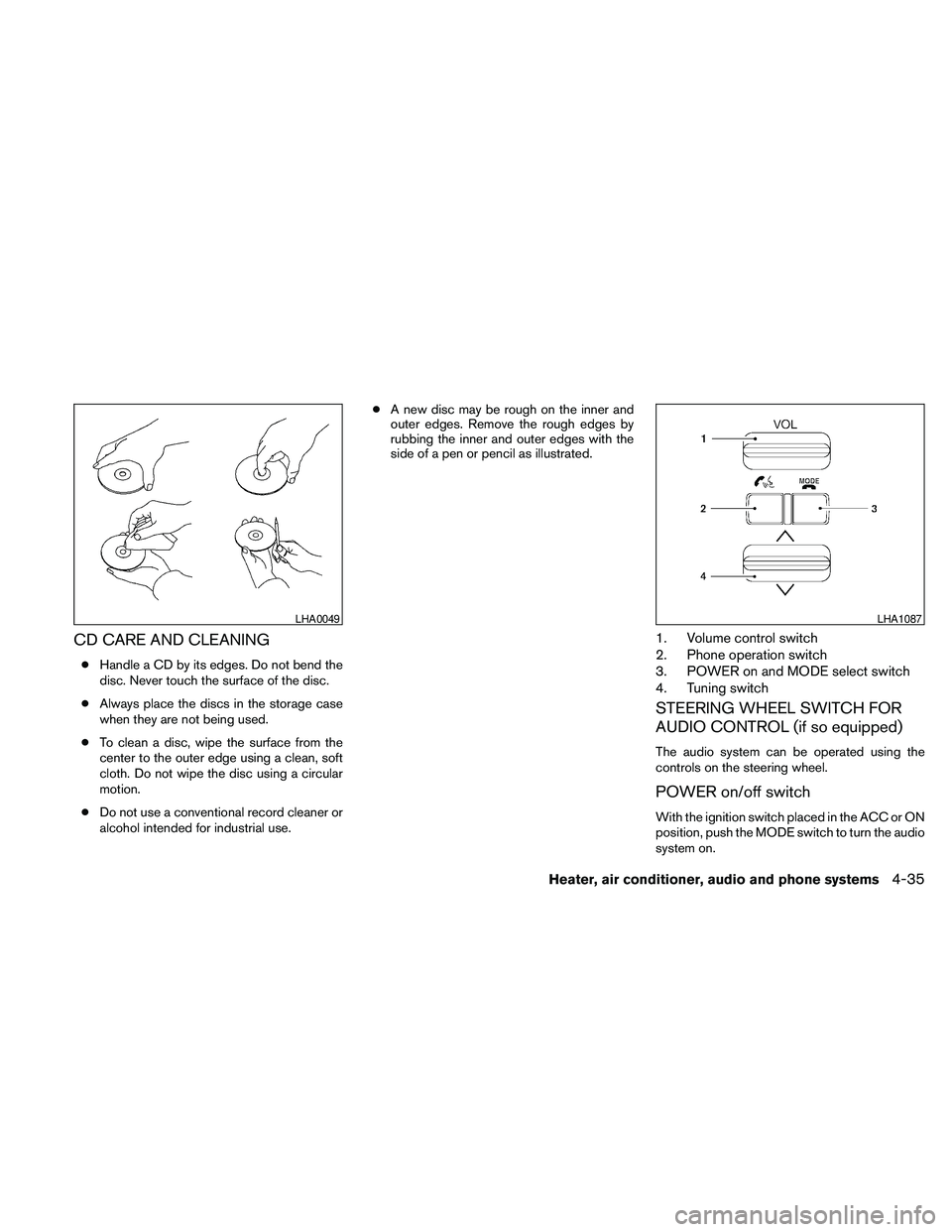 NISSAN FRONTIER 2010  Owner´s Manual CD CARE AND CLEANING
cHandle a CD by its edges. Do not bend the
disc. Never touch the surface of the disc.
cAlways place the discs in the storage case
when they are not being used.
cTo clean a disc, w