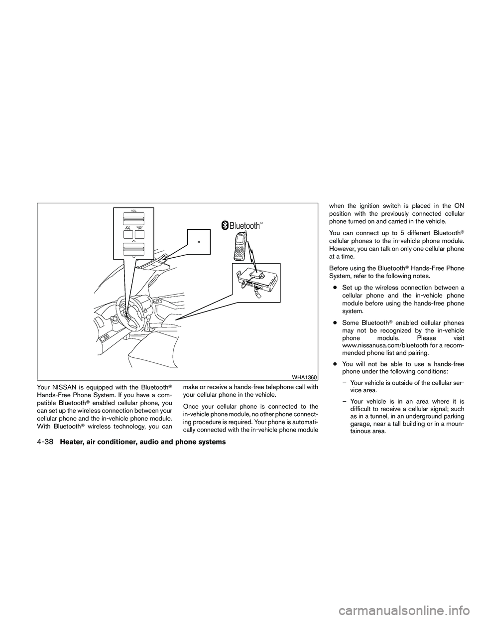 NISSAN FRONTIER 2010  Owner´s Manual Your NISSAN is equipped with the BluetoothT
Hands-Free Phone System. If you have a com-
patible BluetoothTenabled cellular phone, you
can set up the wireless connection between your
cellular phone and