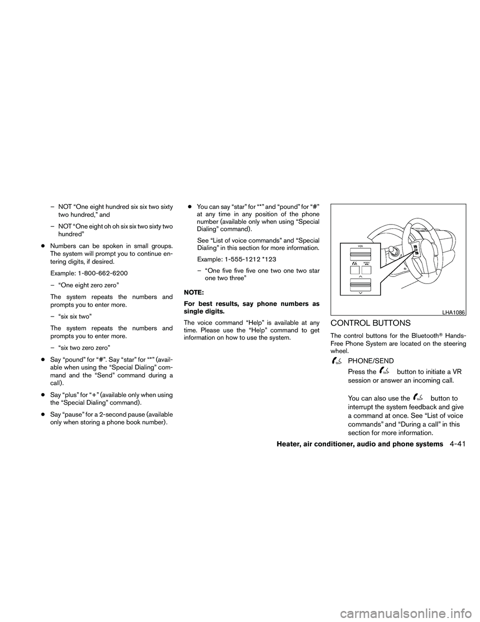 NISSAN FRONTIER 2010  Owner´s Manual – NOT “One eight hundred six six two sixty
two hundred,” and
– NOT “One eight oh oh six six two sixty two
hundred”
cNumbers can be spoken in small groups.
The system will prompt you to con