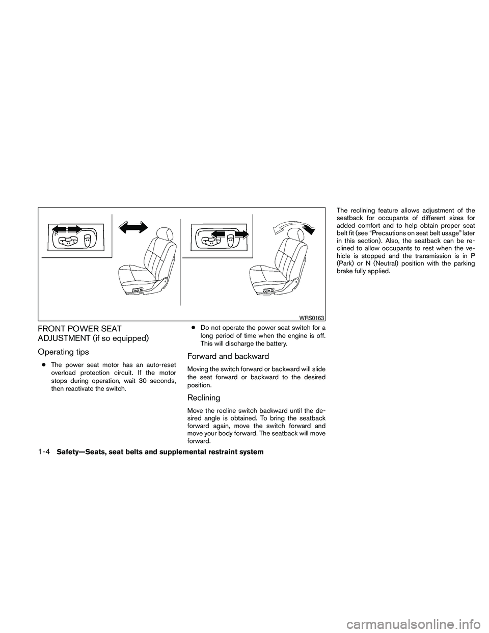 NISSAN FRONTIER 2010 Owner´s Manual FRONT POWER SEAT
ADJUSTMENT (if so equipped)
Operating tips
cThe power seat motor has an auto-reset
overload protection circuit. If the motor
stops during operation, wait 30 seconds,
then reactivate t NISSAN FRONTIER 2010 Owner´s Manual FRONT POWER SEAT
ADJUSTMENT (if so equipped)
Operating tips
cThe power seat motor has an auto-reset
overload protection circuit. If the motor
stops during operation, wait 30 seconds,
then reactivate t