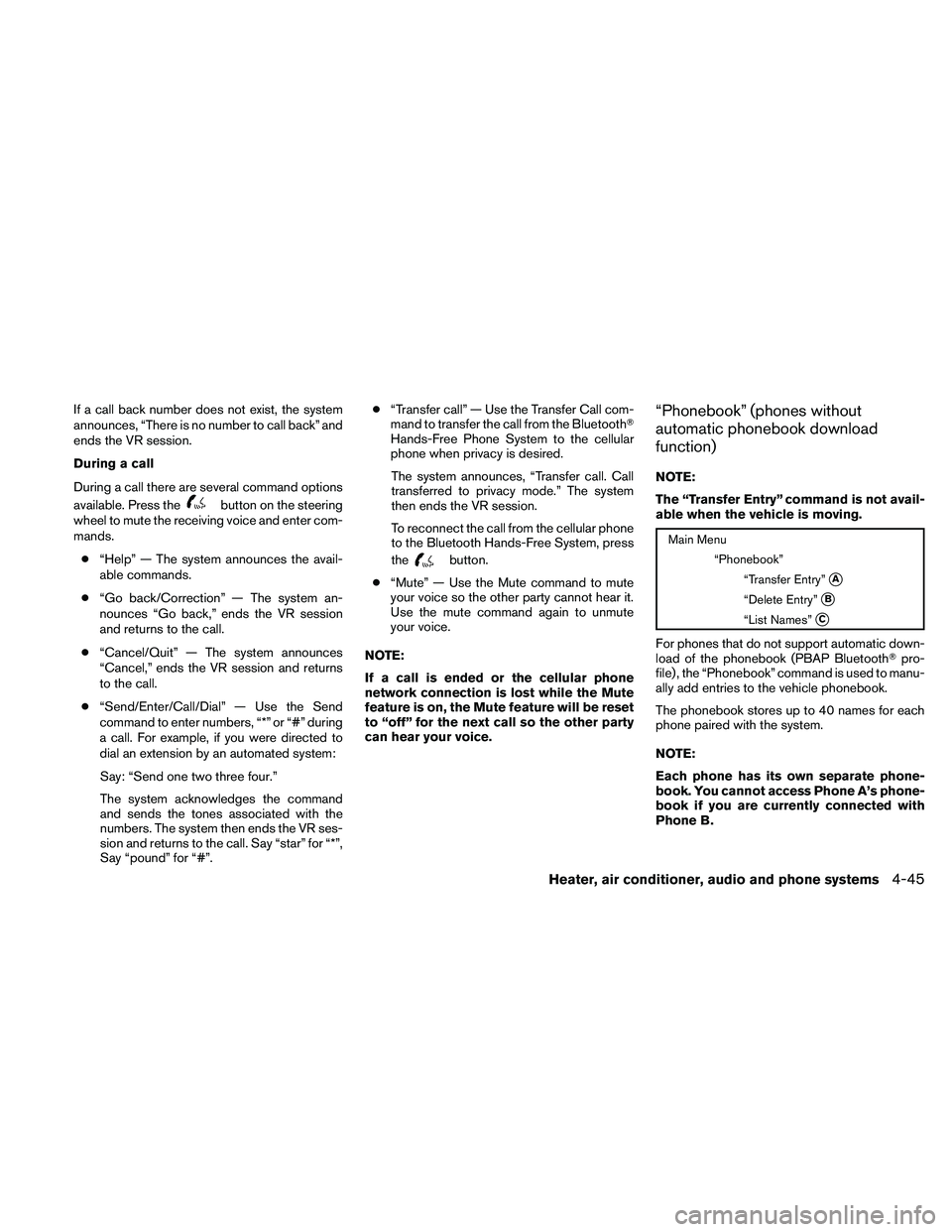 NISSAN FRONTIER 2010  Owner´s Manual If a call back number does not exist, the system
announces, “There is no number to call back” and
ends the VR session.
During a call
During a call there are several command options
available. Pres