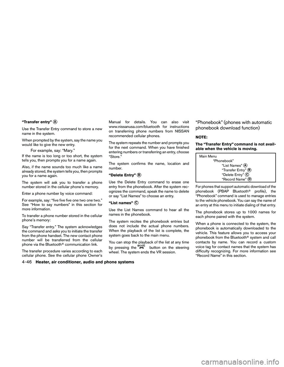 NISSAN FRONTIER 2010  Owner´s Manual “Transfer entry”sA
Use the Transfer Entry command to store a new
name in the system.
When prompted by the system, say the name you
would like to give the new entry.
For example, say: “Mary.”
I