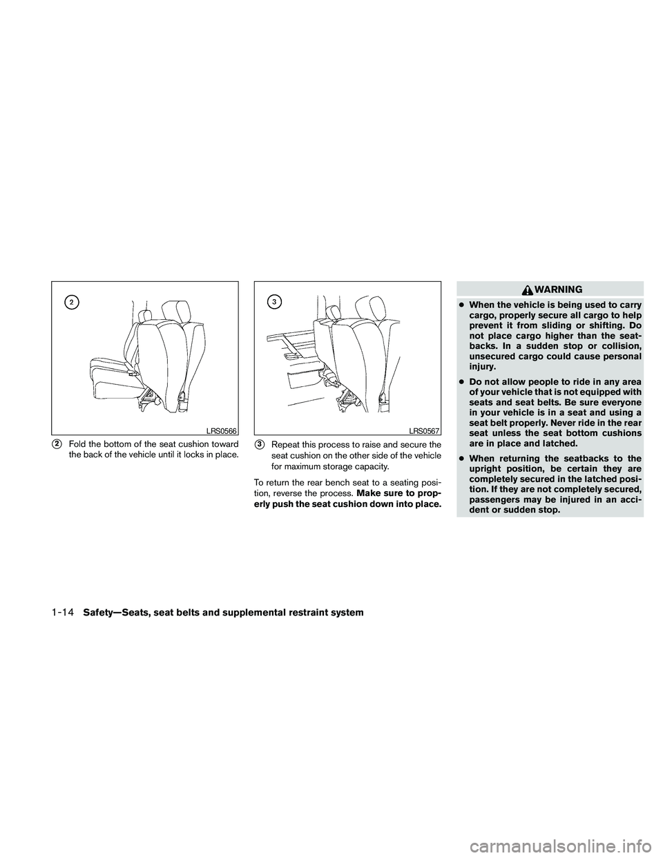 NISSAN FRONTIER 2010  Owner´s Manual s2Fold the bottom of the seat cushion toward
the back of the vehicle until it locks in place.s3Repeat this process to raise and secure the
seat cushion on the other side of the vehicle
for maximum sto