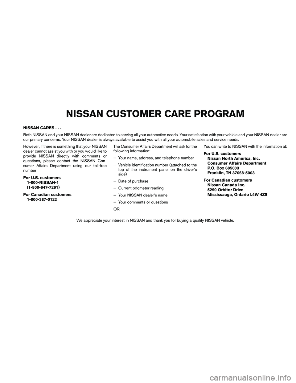 NISSAN FRONTIER 2010 Owner´s Manual NISSAN CARES...
Both NISSAN and your NISSAN dealer are dedicated to serving all your automotive needs. Your satisfaction with your vehicle and your NISSAN dealer are
our primary concerns. Your NISSAN NISSAN FRONTIER 2010 Owner´s Manual NISSAN CARES...
Both NISSAN and your NISSAN dealer are dedicated to serving all your automotive needs. Your satisfaction with your vehicle and your NISSAN dealer are
our primary concerns. Your NISSAN