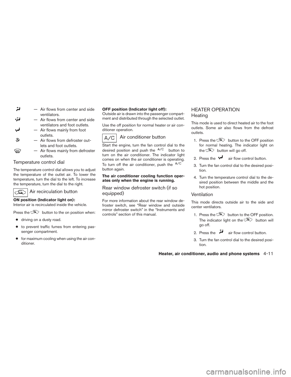 NISSAN FRONTIER 2009 Owner´s Manual — Air flows from center and side
ventilators.
— Air flows from center and side
ventilators and foot outlets.
— Air flows mainly from foot
outlets.
— Air flows from defroster out-
lets and foot NISSAN FRONTIER 2009 Owner´s Manual — Air flows from center and side
ventilators.
— Air flows from center and side
ventilators and foot outlets.
— Air flows mainly from foot
outlets.
— Air flows from defroster out-
lets and foot