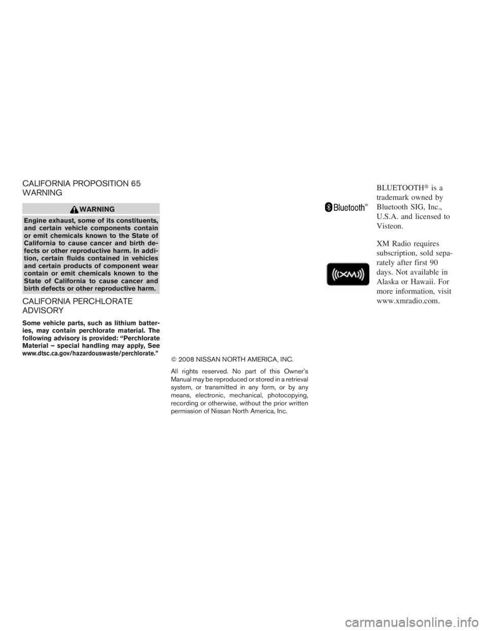 NISSAN FRONTIER 2009  Owner´s Manual CALIFORNIA PROPOSITION 65
WARNING
WARNING
Engine exhaust, some of its constituents,
and certain vehicle components contain
or emit chemicals known to the State of
California to cause cancer and birth 