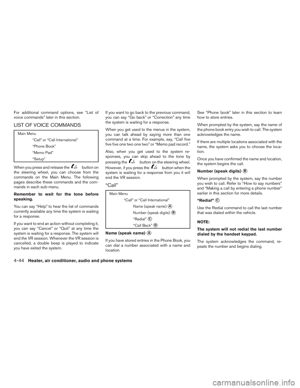 NISSAN FRONTIER 2009 Owner´s Manual For additional command options, see “List of
voice commands” later in this section.
LIST OF VOICE COMMANDS
Main Menu
“Call” or “Call International”
“Phone Book”
“Memo Pad”
“Setup NISSAN FRONTIER 2009 Owner´s Manual For additional command options, see “List of
voice commands” later in this section.
LIST OF VOICE COMMANDS
Main Menu
“Call” or “Call International”
“Phone Book”
“Memo Pad”
“Setup