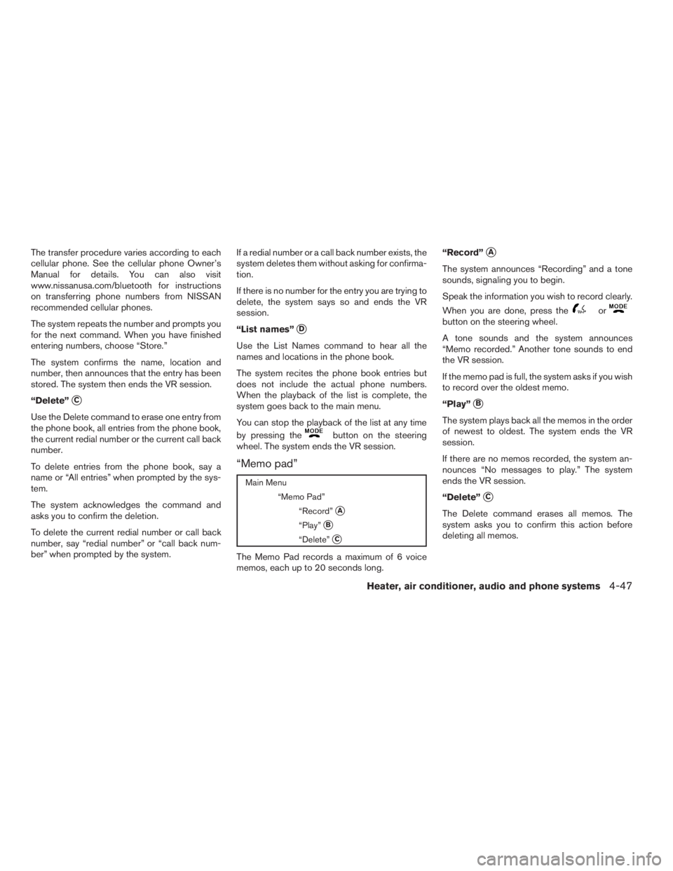 NISSAN FRONTIER 2009 Owner´s Manual The transfer procedure varies according to each
cellular phone. See the cellular phone Owner’s
Manual for details. You can also visit
www.nissanusa.com/bluetooth for instructions
on transferring pho NISSAN FRONTIER 2009 Owner´s Manual The transfer procedure varies according to each
cellular phone. See the cellular phone Owner’s
Manual for details. You can also visit
www.nissanusa.com/bluetooth for instructions
on transferring pho