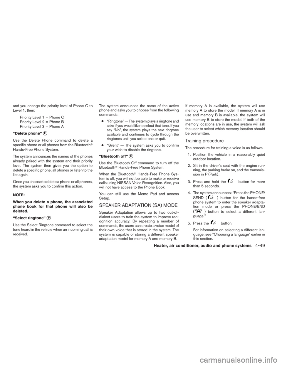 NISSAN FRONTIER 2009 Owner´s Manual and you change the priority level of Phone C to
Level 1, then:
Priority Level 1 = Phone C
Priority Level 2 = Phone B
Priority Level 3 = Phone A
“Delete phone”
sE
Use the Delete Phone command to de NISSAN FRONTIER 2009 Owner´s Manual and you change the priority level of Phone C to
Level 1, then:
Priority Level 1 = Phone C
Priority Level 2 = Phone B
Priority Level 3 = Phone A
“Delete phone”
sE
Use the Delete Phone command to de