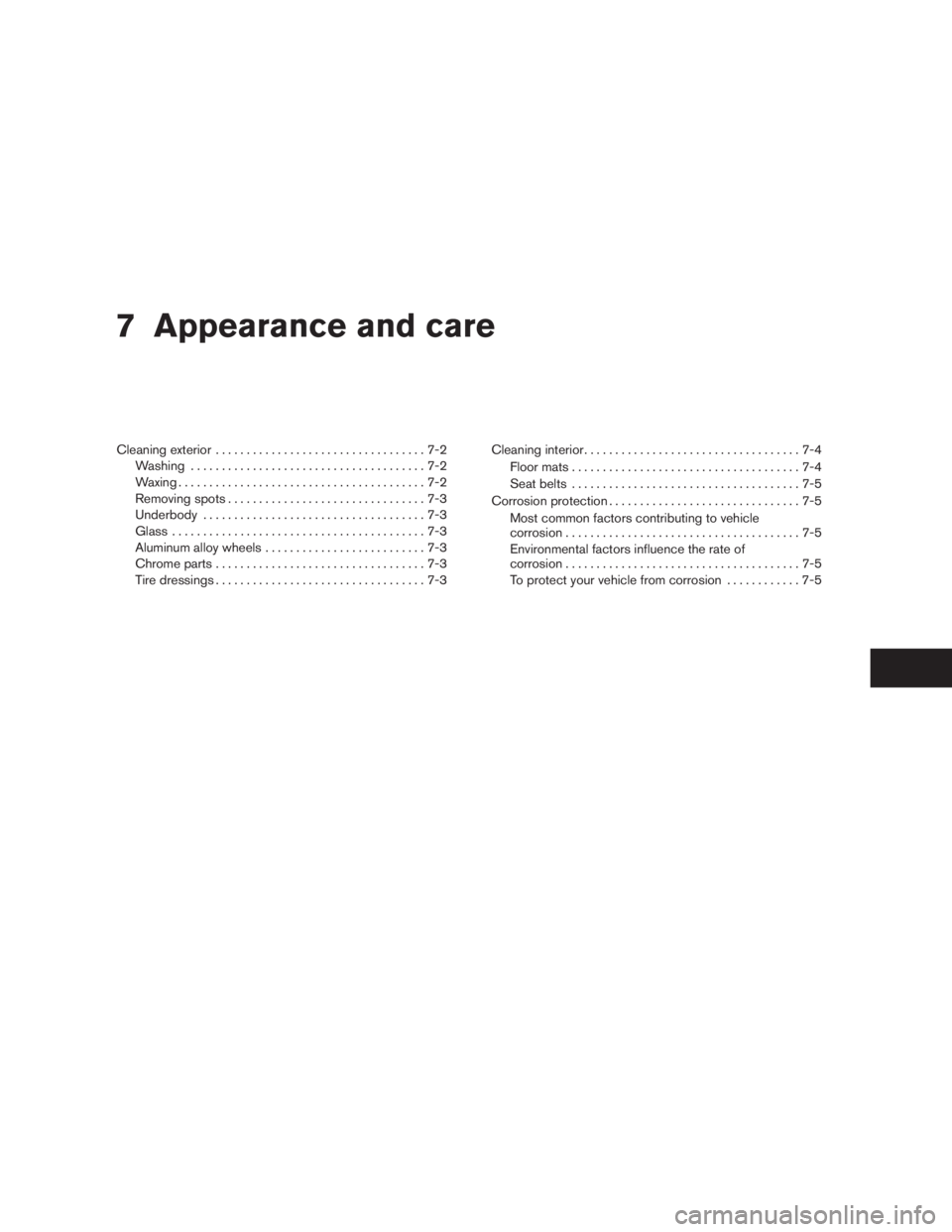 NISSAN FRONTIER 2009  Owner´s Manual 7 Appearance and care
Cleaning exterior..................................7-2
Washing......................................7-2
Waxing........................................7-2
Removing spots..........