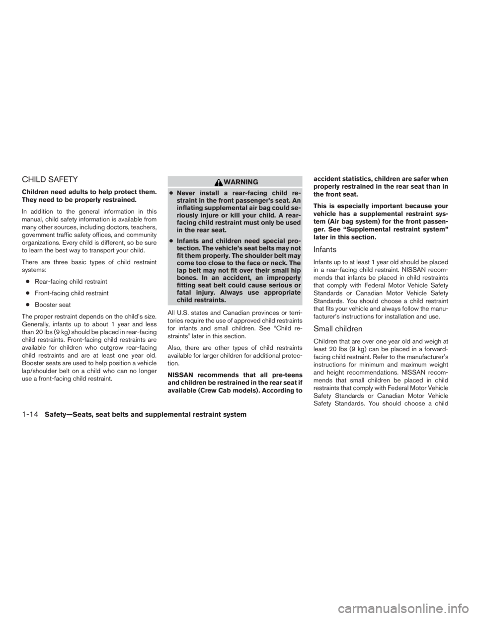 NISSAN FRONTIER 2009 Owner´s Manual CHILD SAFETY
Children need adults to help protect them.
They need to be properly restrained.
In addition to the general information in this
manual, child safety information is available from
many othe NISSAN FRONTIER 2009 Owner´s Manual CHILD SAFETY
Children need adults to help protect them.
They need to be properly restrained.
In addition to the general information in this
manual, child safety information is available from
many othe