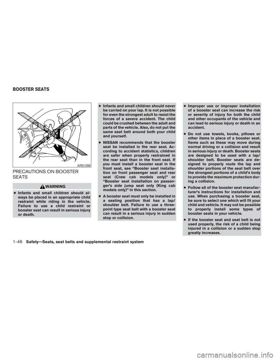 NISSAN FRONTIER 2009 Owner´s Manual PRECAUTIONS ON BOOSTER
SEATS
WARNING
cInfants and small children should al-
ways be placed in an appropriate child
restraint while riding in the vehicle.
Failure to use a child restraint or
booster se NISSAN FRONTIER 2009 Owner´s Manual PRECAUTIONS ON BOOSTER
SEATS
WARNING
cInfants and small children should al-
ways be placed in an appropriate child
restraint while riding in the vehicle.
Failure to use a child restraint or
booster se