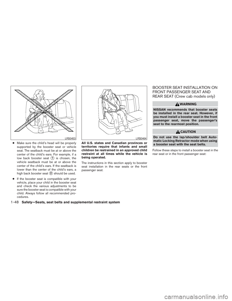 NISSAN FRONTIER 2009 Owner´s Manual cMake sure the child’s head will be properly
supported by the booster seat or vehicle
seat. The seatback must be at or above the
center of the child’s ears. For example, if a
low back booster seat NISSAN FRONTIER 2009 Owner´s Manual cMake sure the child’s head will be properly
supported by the booster seat or vehicle
seat. The seatback must be at or above the
center of the child’s ears. For example, if a
low back booster seat