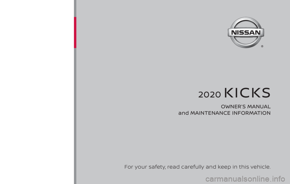 NISSAN KICKS 2020  Owner´s Manual 2020 KICKS
OWNER’S MANUAL 
and MAINTENANCE INFORMATION
For your safety, read carefully and keep in this vehicle. 