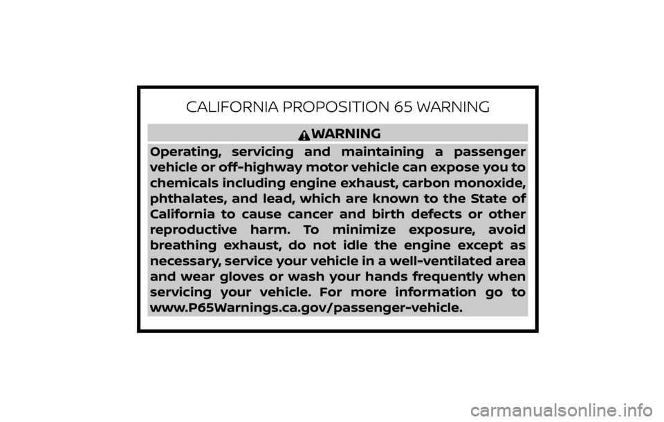 NISSAN KICKS 2020 Owner´s Manual CALIFORNIA PROPOSITION 65 WARNING
WARNING
Operating, servicing and maintaining a passenger
vehicle or off-highway motor vehicle can expose you to
chemicals including engine exhaust, carbon monoxide,
p NISSAN KICKS 2020 Owner´s Manual CALIFORNIA PROPOSITION 65 WARNING
WARNING
Operating, servicing and maintaining a passenger
vehicle or off-highway motor vehicle can expose you to
chemicals including engine exhaust, carbon monoxide,
p