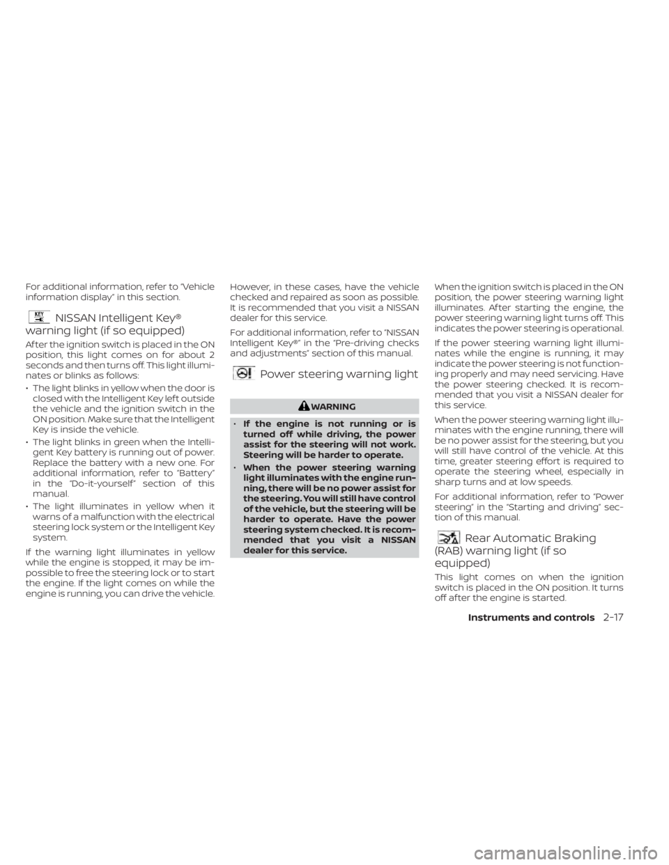 NISSAN KICKS 2020 Owner´s Manual For additional information, refer to “Vehicle
information display” in this section.
NISSAN Intelligent Key®
warning light (if so equipped)
Af ter the ignition switch is placed in the ON
position, NISSAN KICKS 2020 Owner´s Manual For additional information, refer to “Vehicle
information display” in this section.
NISSAN Intelligent Key®
warning light (if so equipped)
Af ter the ignition switch is placed in the ON
position,