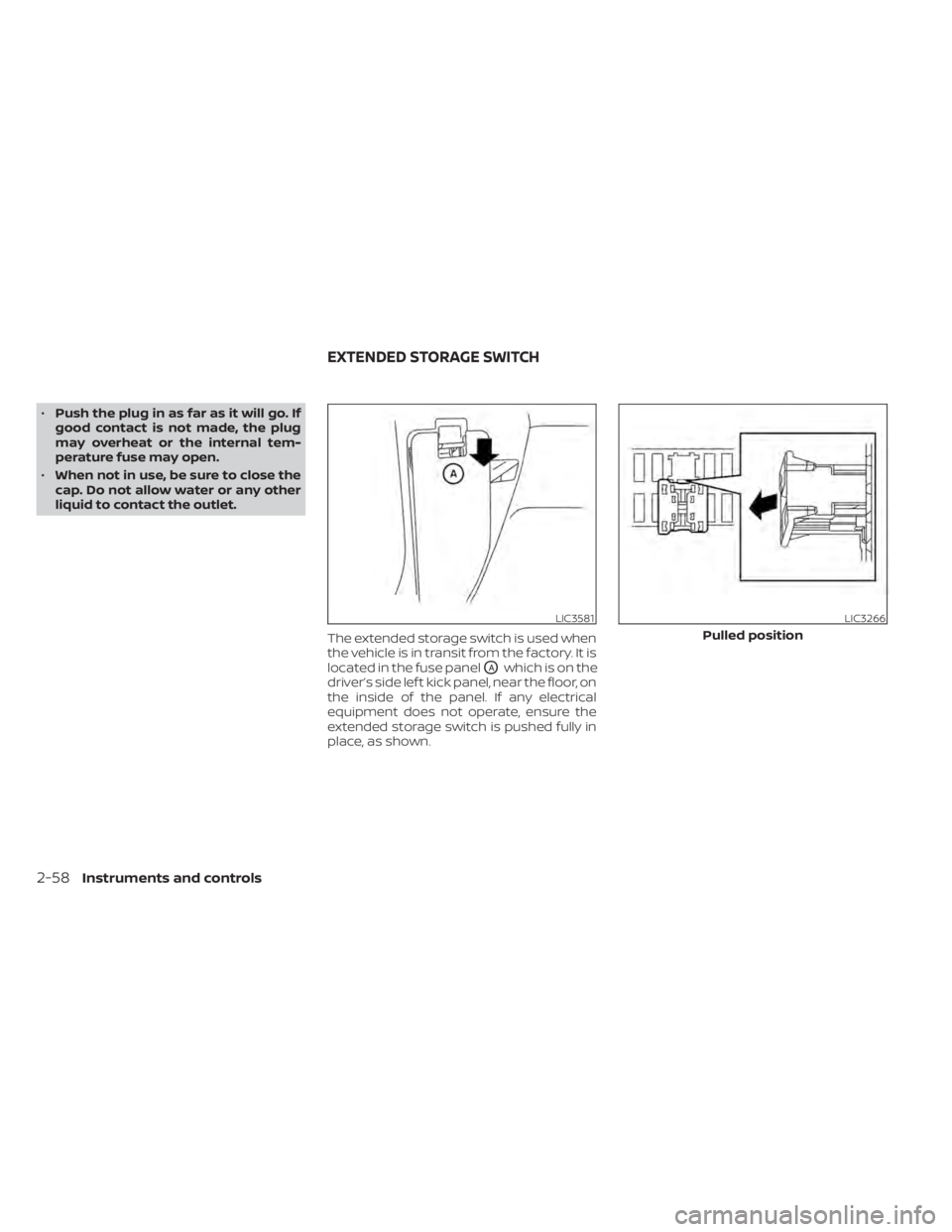 NISSAN KICKS 2020  Owner´s Manual •Push the plug in as far as it will go. If
good contact is not made, the plug
may overheat or the internal tem-
perature fuse may open.
• When not in use, be sure to close the
cap. Do not allow wa