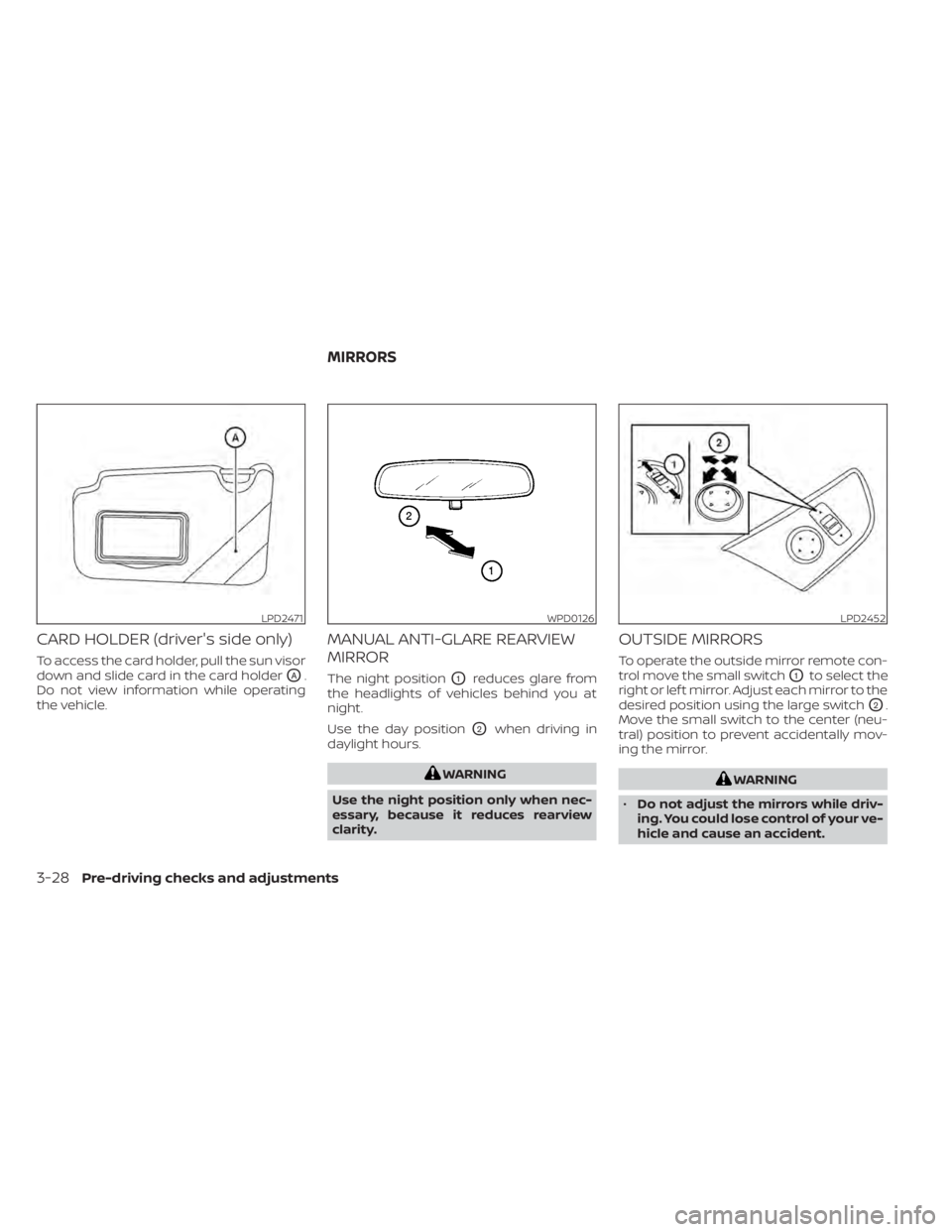 NISSAN KICKS 2020 Owner´s Manual CARD HOLDER (driver's side only)
To access the card holder, pull the sun visor
down and slide card in the card holder
OA.
Do not view information while operating
the vehicle.
MANUAL ANTI-GLARE REA NISSAN KICKS 2020 Owner´s Manual CARD HOLDER (driver's side only)
To access the card holder, pull the sun visor
down and slide card in the card holder
OA.
Do not view information while operating
the vehicle.
MANUAL ANTI-GLARE REA