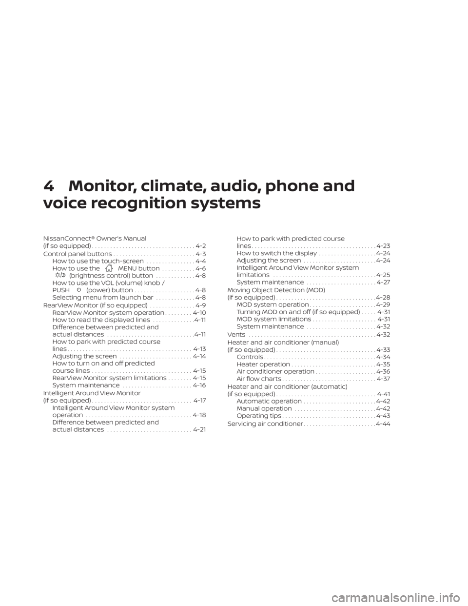 NISSAN KICKS 2020  Owner´s Manual 4 Monitor, climate, audio, phone and
voice recognition systems
NissanConnect® Owner’s Manual
(if so equipped)..................................4-2
Control panel buttons ...........................4