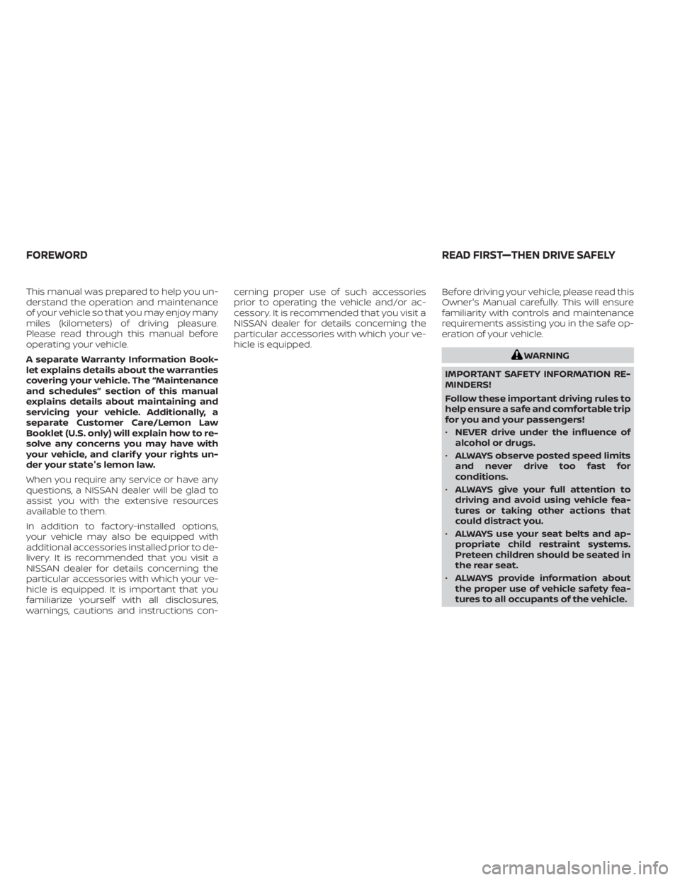 NISSAN KICKS 2020 Owner´s Manual This manual was prepared to help you un-
derstand the operation and maintenance
of your vehicle so that you may enjoy many
miles (kilometers) of driving pleasure.
Please read through this manual befor NISSAN KICKS 2020 Owner´s Manual This manual was prepared to help you un-
derstand the operation and maintenance
of your vehicle so that you may enjoy many
miles (kilometers) of driving pleasure.
Please read through this manual befor