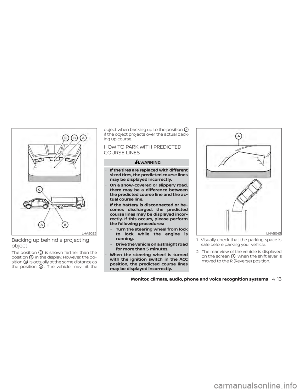 NISSAN KICKS 2020  Owner´s Manual Backing up behind a projecting
object
The positionOCis shown farther than the
position
OBin the display. However, the po-
sition
OCis actually at the same distance as
the position
OA. The vehicle may 