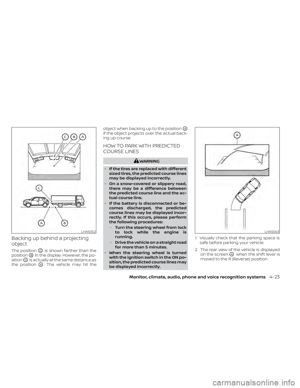 NISSAN KICKS 2020  Owner´s Manual Backing up behind a projecting
object
The positionOCis shown farther than the
position
OBin the display. However, the po-
sition
OCis actually at the same distance as
the position
OA. The vehicle may 