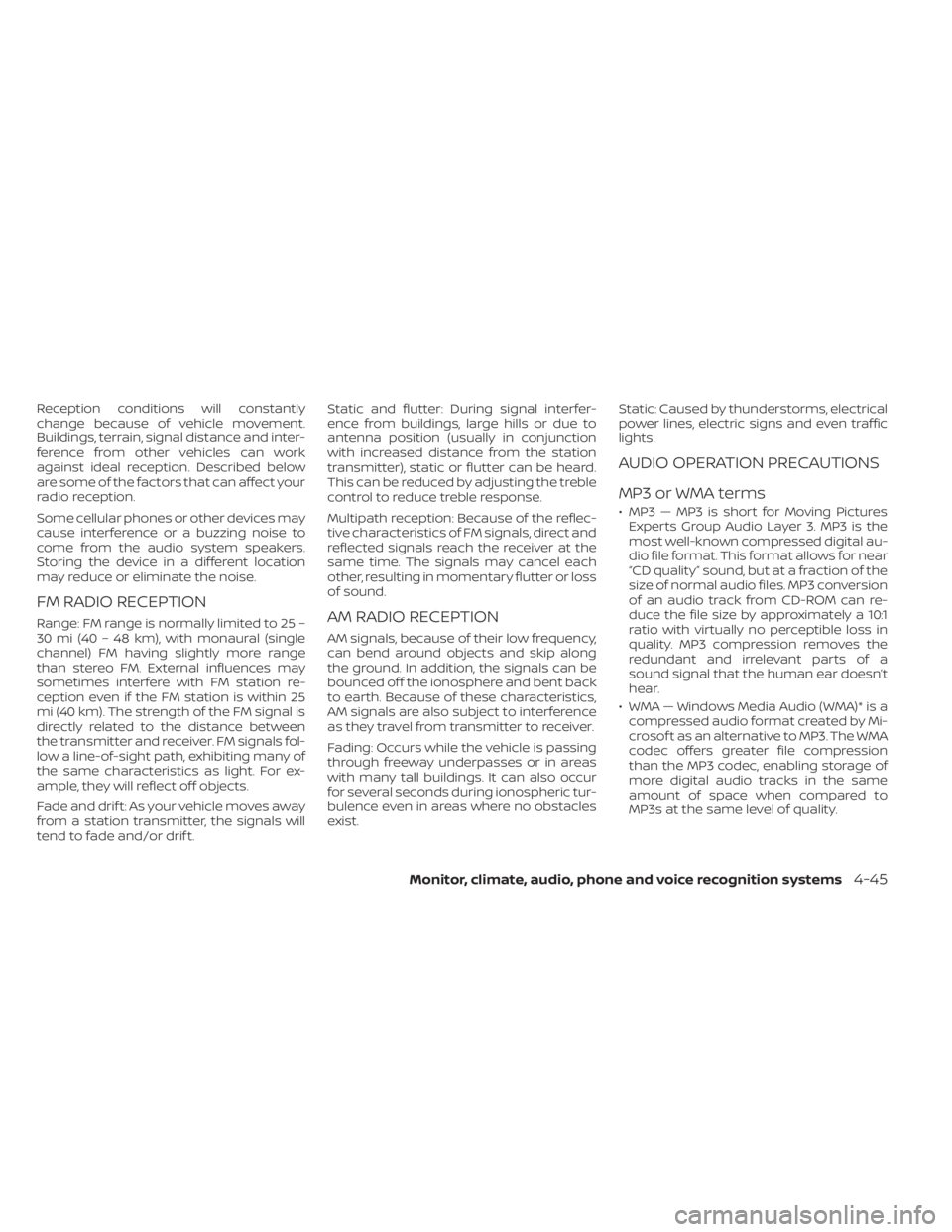 NISSAN KICKS 2020  Owner´s Manual Reception conditions will constantly
change because of vehicle movement.
Buildings, terrain, signal distance and inter-
ference from other vehicles can work
against ideal reception. Described below
ar