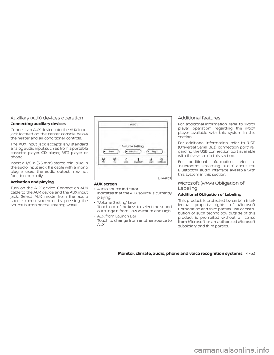 NISSAN KICKS 2020  Owner´s Manual Auxiliary (AUX) devices operation
Connecting auxiliary devices
Connect an AUX device into the AUX input
jack located on the center console below
the heater and air conditioner controls.
The AUX input 