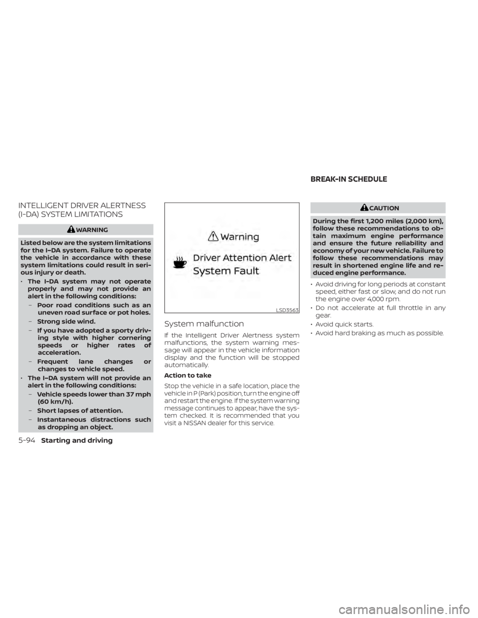 NISSAN KICKS 2020 Owner´s Manual INTELLIGENT DRIVER ALERTNESS
(I-DA) SYSTEM LIMITATIONS
WARNING
Listed below are the system limitations
for the I–DA system. Failure to operate
the vehicle in accordance with these
system limitations NISSAN KICKS 2020 Owner´s Manual INTELLIGENT DRIVER ALERTNESS
(I-DA) SYSTEM LIMITATIONS
WARNING
Listed below are the system limitations
for the I–DA system. Failure to operate
the vehicle in accordance with these
system limitations