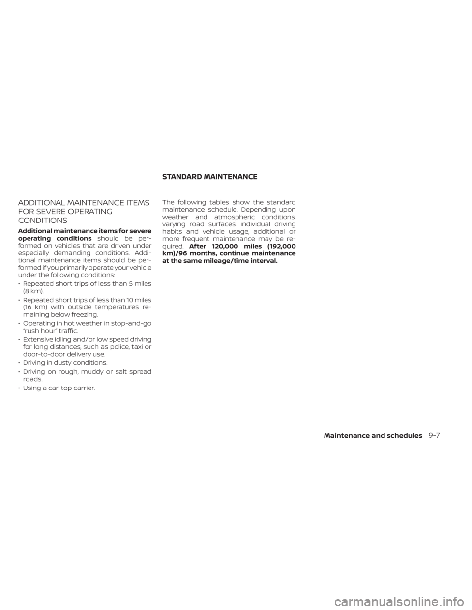 NISSAN KICKS 2020  Owner´s Manual ADDITIONAL MAINTENANCE ITEMS
FOR SEVERE OPERATING
CONDITIONS
Additional maintenance items for severe
operating conditionsshould be per-
formed on vehicles that are driven under
especially demanding co