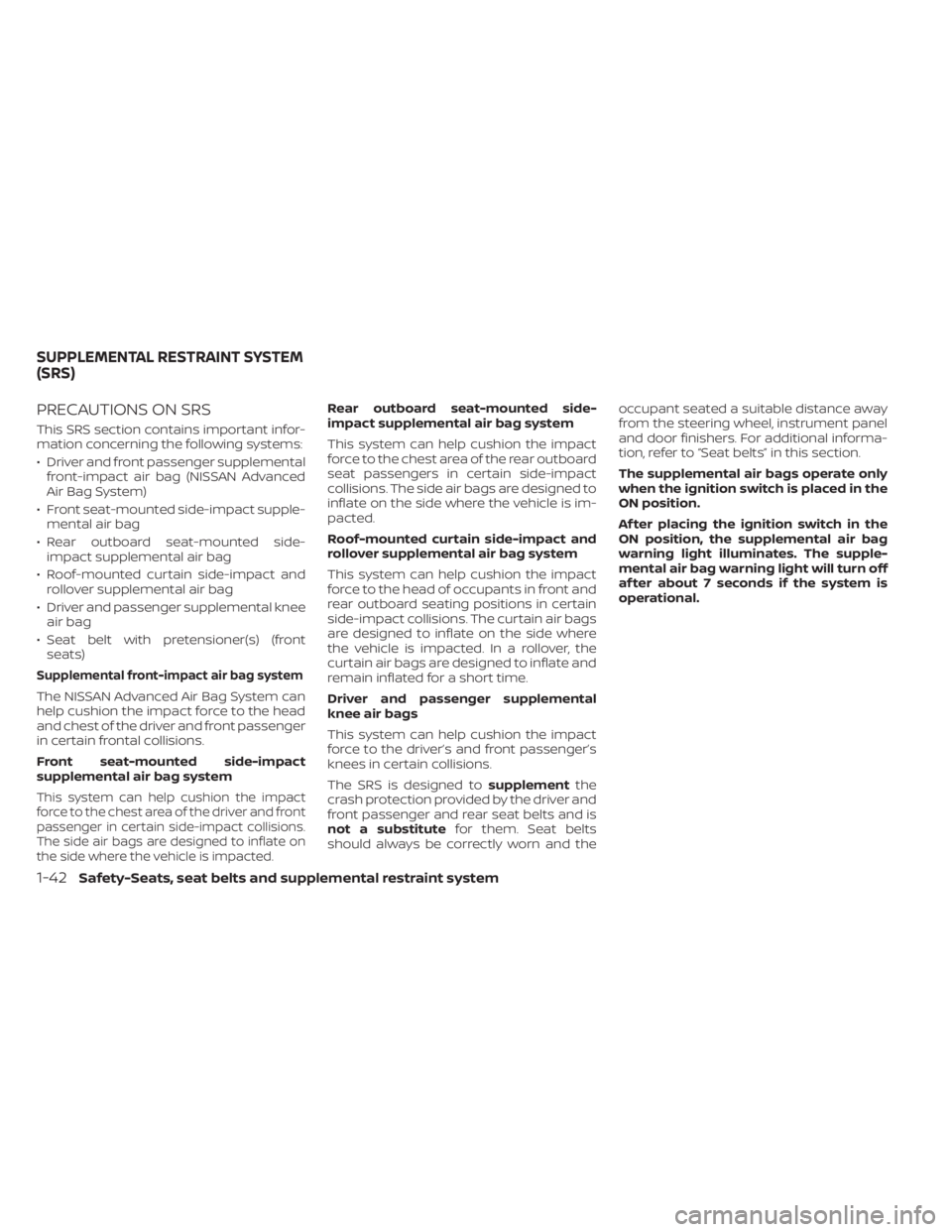 NISSAN KICKS 2020  Owner´s Manual PRECAUTIONS ON SRS
This SRS section contains important infor-
mation concerning the following systems:
• Driver and front passenger supplementalfront-impact air bag (NISSAN Advanced
Air Bag System)
