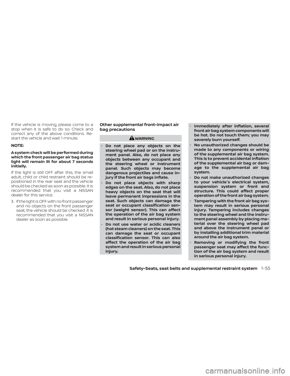 NISSAN KICKS 2020 Owner´s Manual If the vehicle is moving, please come to a
stop when it is safe to do so. Check and
correct any of the above conditions. Re-
start the vehicle and wait 1 minute.
NOTE:
A system check will be performed NISSAN KICKS 2020 Owner´s Manual If the vehicle is moving, please come to a
stop when it is safe to do so. Check and
correct any of the above conditions. Re-
start the vehicle and wait 1 minute.
NOTE:
A system check will be performed