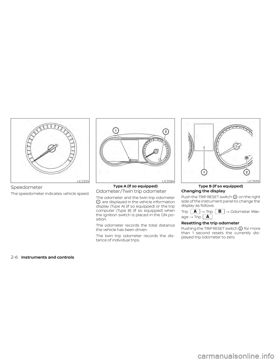 NISSAN KICKS 2020 Owner´s Manual Speedometer
The speedometer indicates vehicle speed.Odometer/Twin trip odometer
The odometer and the twin trip odometer
O1are displayed in the vehicle information
display (Type A) (if so equipped) or NISSAN KICKS 2020 Owner´s Manual Speedometer
The speedometer indicates vehicle speed.Odometer/Twin trip odometer
The odometer and the twin trip odometer
O1are displayed in the vehicle information
display (Type A) (if so equipped) or
